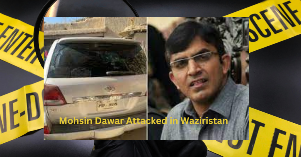 Attack on former Member of National Assembly Mohsin Dawar