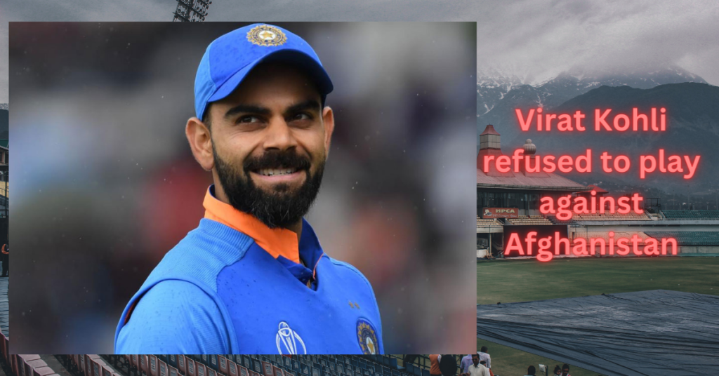 Virat Kohli refused to play the match against Afghanistan