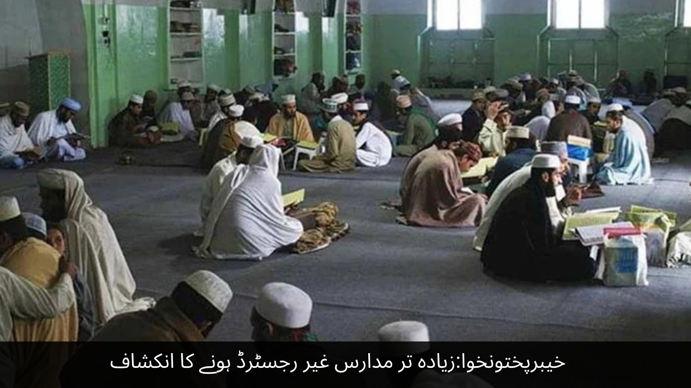 Khyber Pakhtunkhwa Most of the madrassas are revealed to be unregistered
